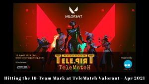 Hitting the 16-Team Mark at TeleMatch Valorant - Apr 2021